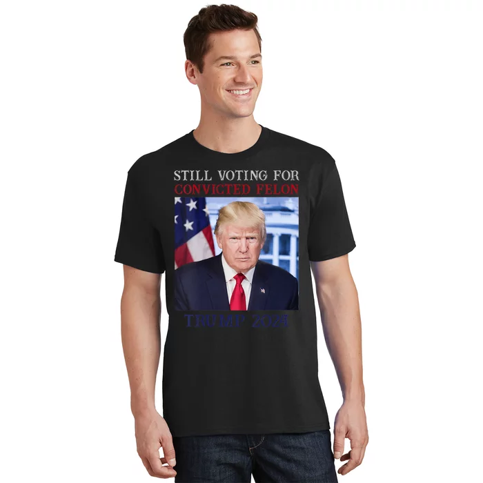 Trump 2024 Still Voting For Convicted Felon T-Shirt