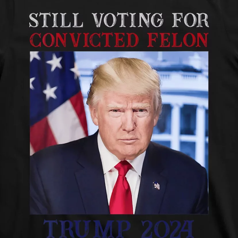 Trump 2024 Still Voting For Convicted Felon T-Shirt