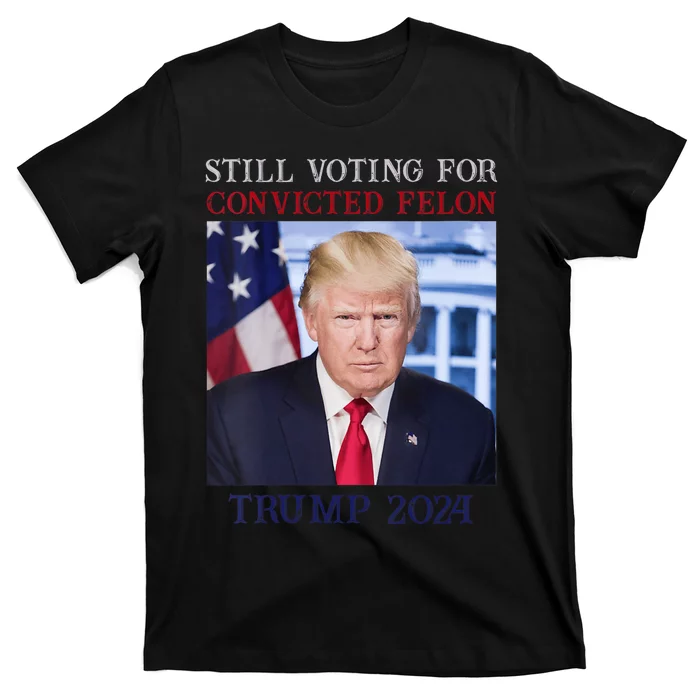 Trump 2024 Still Voting For Convicted Felon T-Shirt