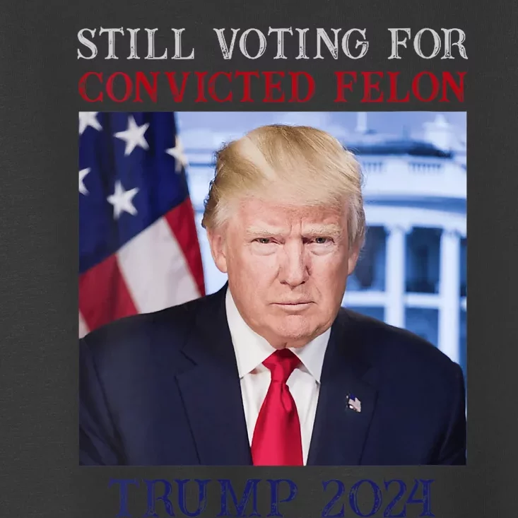 Trump 2024 Still Voting For Convicted Felon Toddler T-Shirt