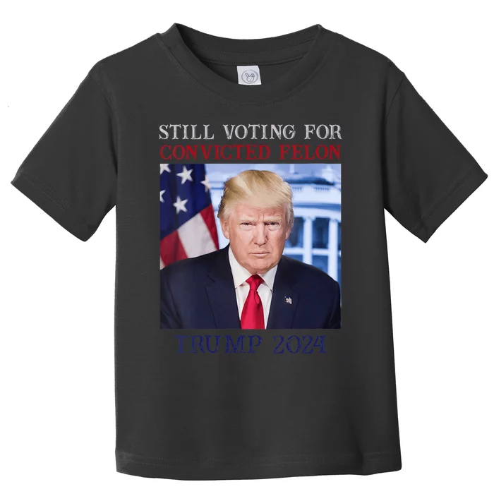 Trump 2024 Still Voting For Convicted Felon Toddler T-Shirt