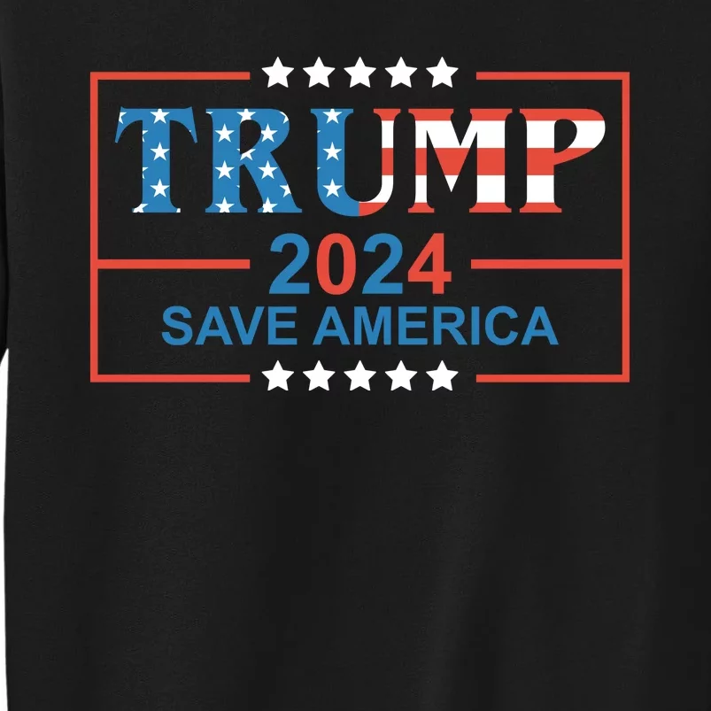 Trump 2024 Save America Tall Sweatshirt