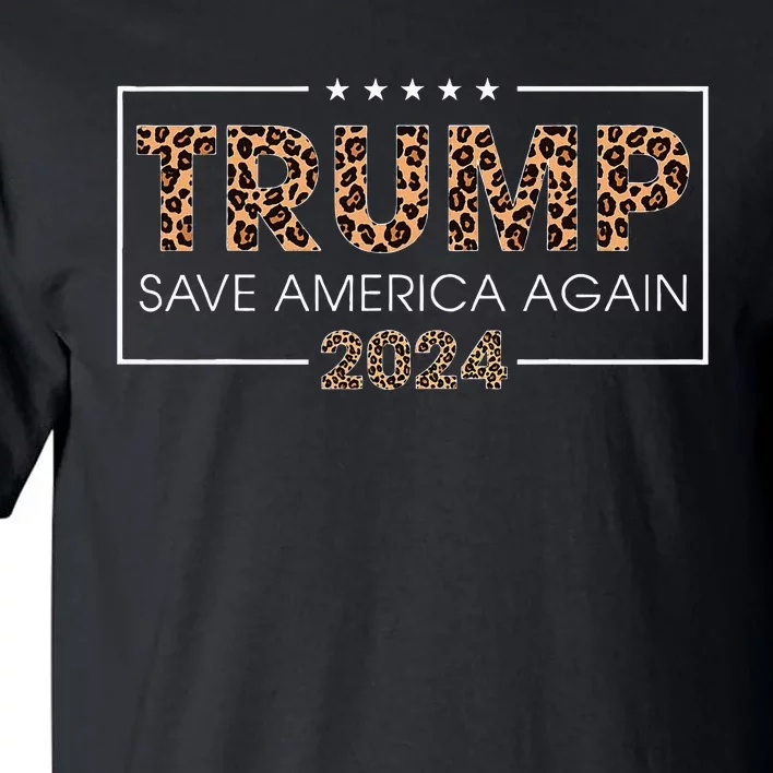 Trump 2024 Save America Again Leopard Print Gift Tall T-Shirt