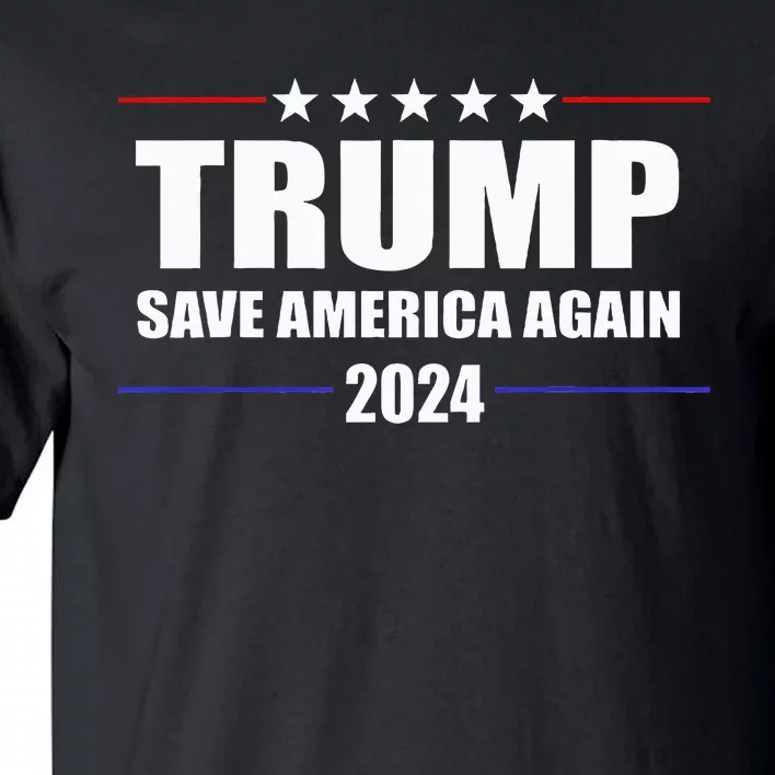 Trump 2024 Save America Save America Again Trump Tall T-Shirt