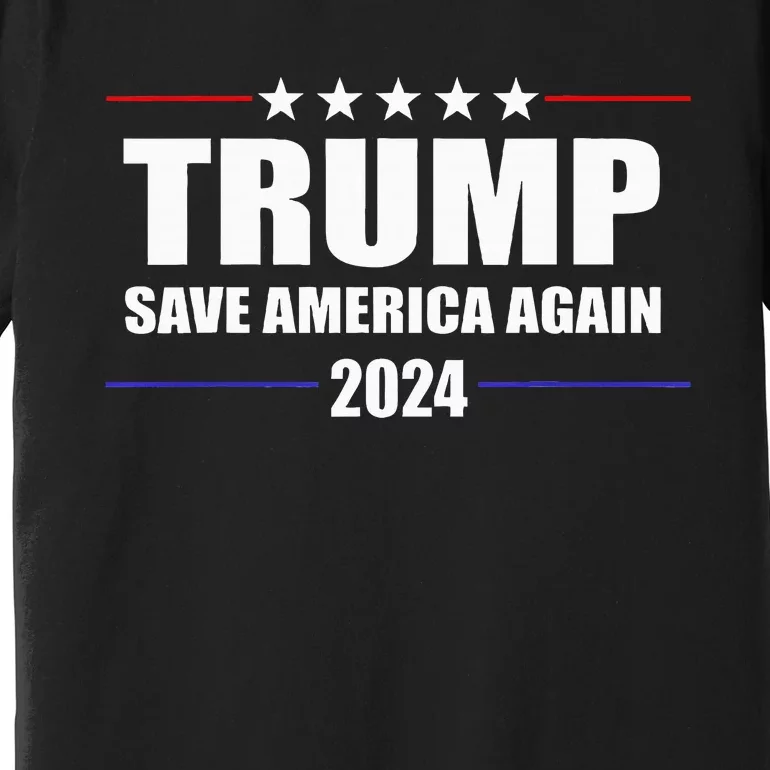 Trump 2024 Save America Save America Again Trump Premium T-Shirt