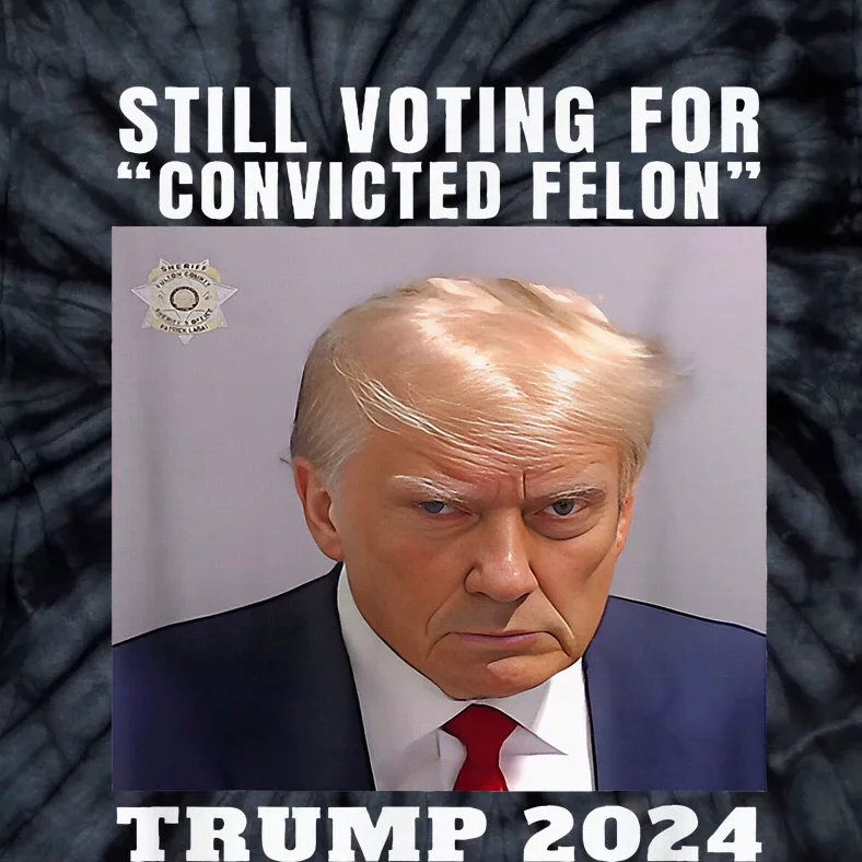 Trump 2024 Still Voting For Convicted Felon Political Tie-Dye T-Shirt