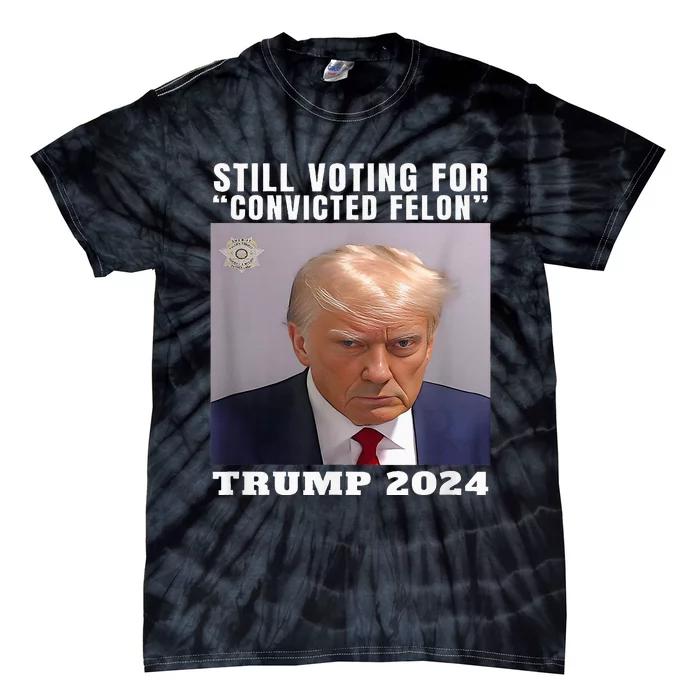 Trump 2024 Still Voting For Convicted Felon Political Tie-Dye T-Shirt