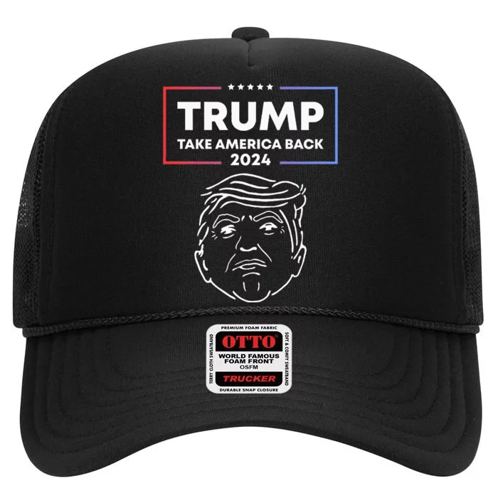 Trump 2024 Take America Back Election The Return High Crown Mesh Trucker Hat