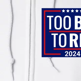 Trump 2024 Too Big To Rig Full Zip Hoodie