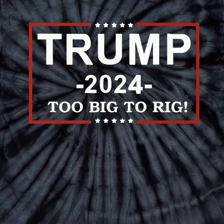 Trump 2024 Too Big To Rig Funny Trump Quote Tie-Dye T-Shirt