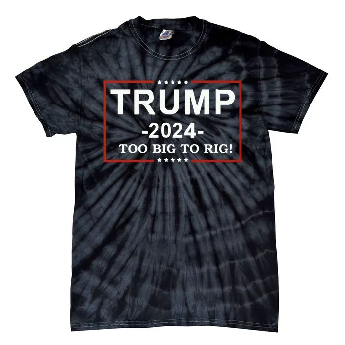 Trump 2024 Too Big To Rig Funny Trump Quote Tie-Dye T-Shirt