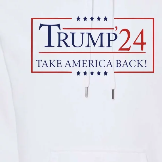 Trump 24 Take America Back Donald Trump Patriotic Premium Hoodie