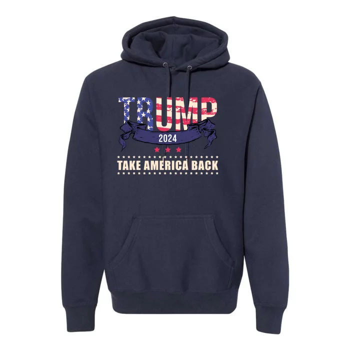 Trump 2024 Take America Back Election Premium Hoodie