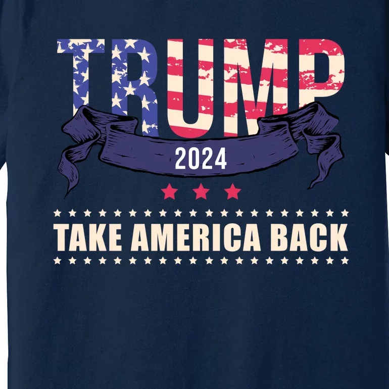 Trump 2024 Take America Back Election Premium T-Shirt