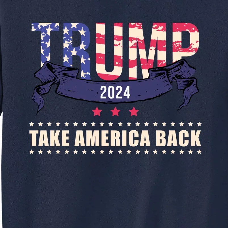 Trump 2024 Take America Back Election Tall Sweatshirt