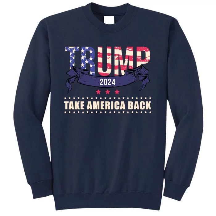 Trump 2024 Take America Back Election Tall Sweatshirt