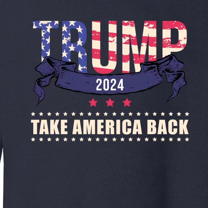 Trump 2024 Take America Back Election Toddler Sweatshirt