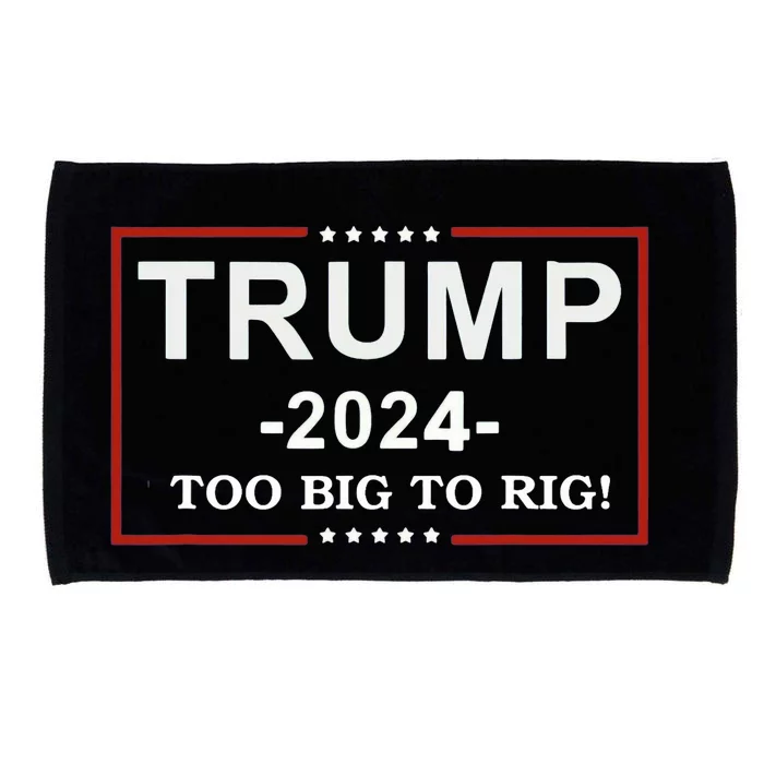 Trump 2024 Too Big To Rig Funny Trump Quote Microfiber Hand Towel