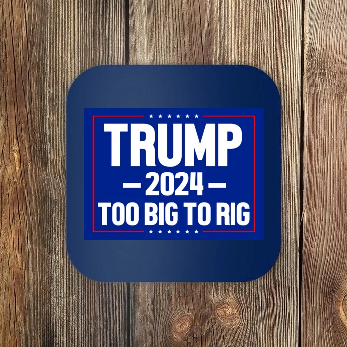 Trump 2024 Too Big To Rig Coaster