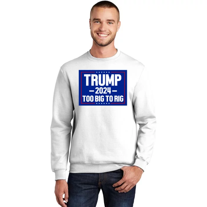 Trump 2024 Too Big To Rig Sweatshirt