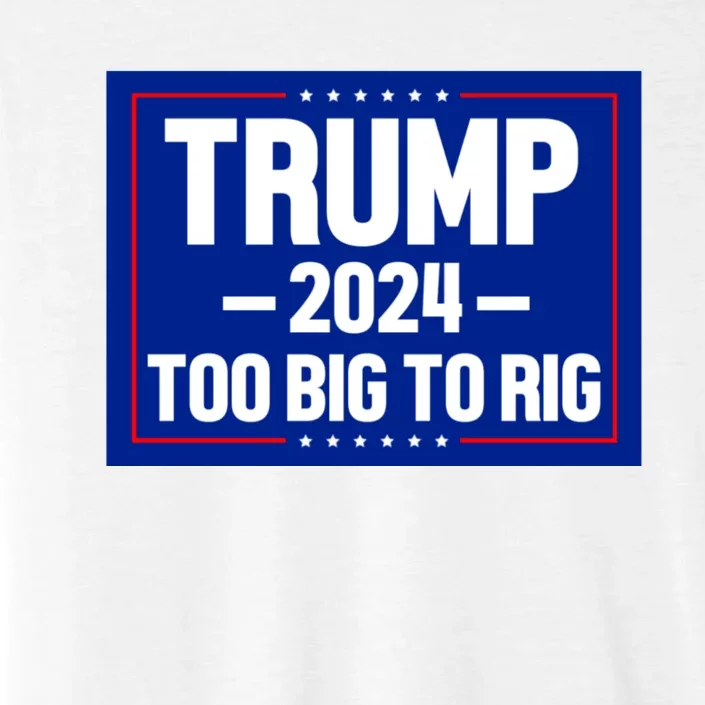 Trump 2024 Too Big To Rig ChromaSoft Performance T-Shirt