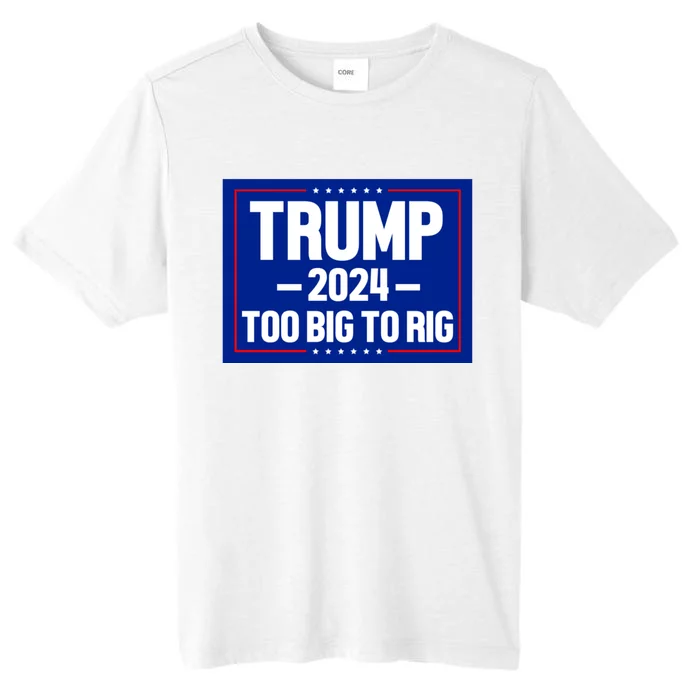 Trump 2024 Too Big To Rig ChromaSoft Performance T-Shirt