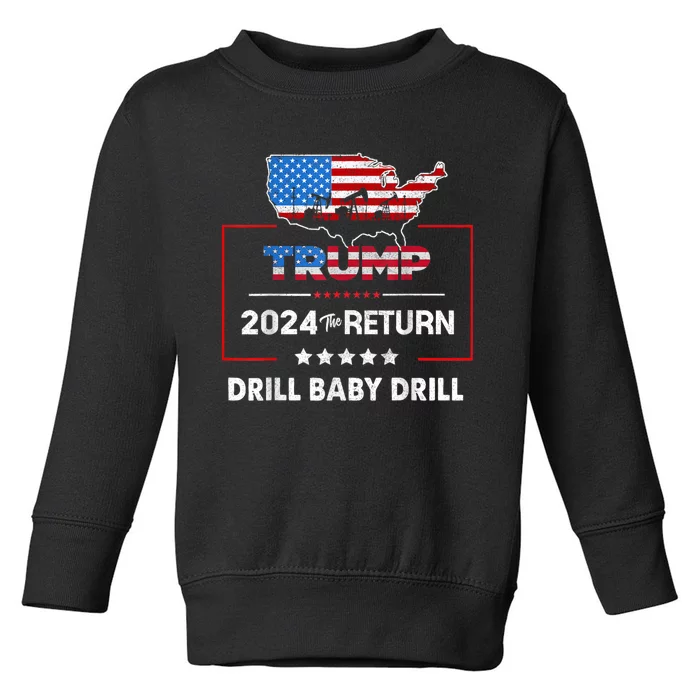 Trump 2024 The Return Drill Baby Drill Toddler Sweatshirt