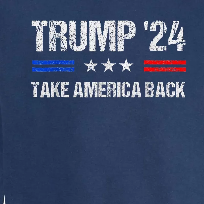 Trump 2024 Take America Back With American Flag Garment-Dyed Sweatshirt