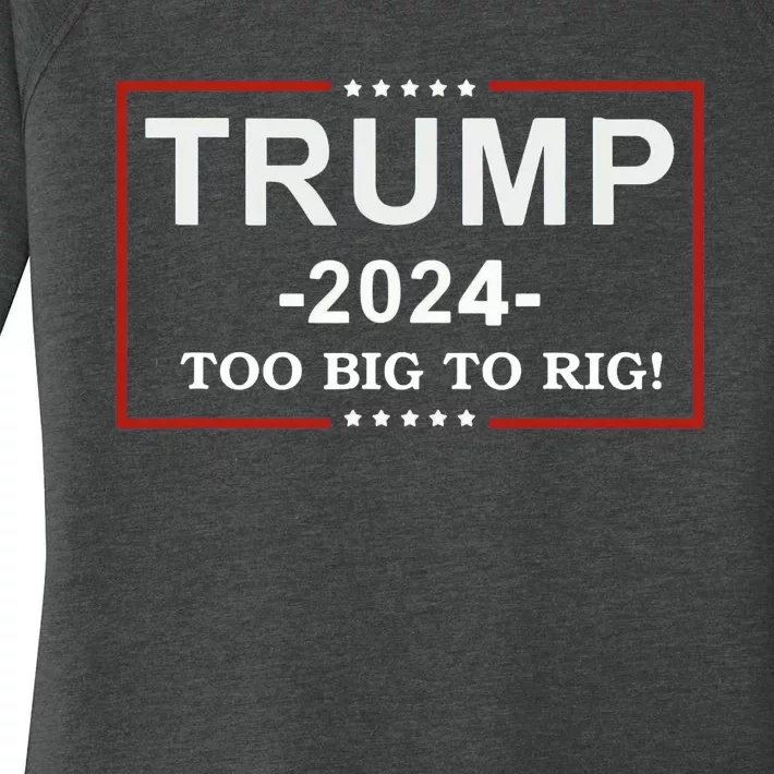 Trump 2024 Too Big To Rig Funny Trump Quote Women's Perfect Tri Tunic Long Sleeve Shirt