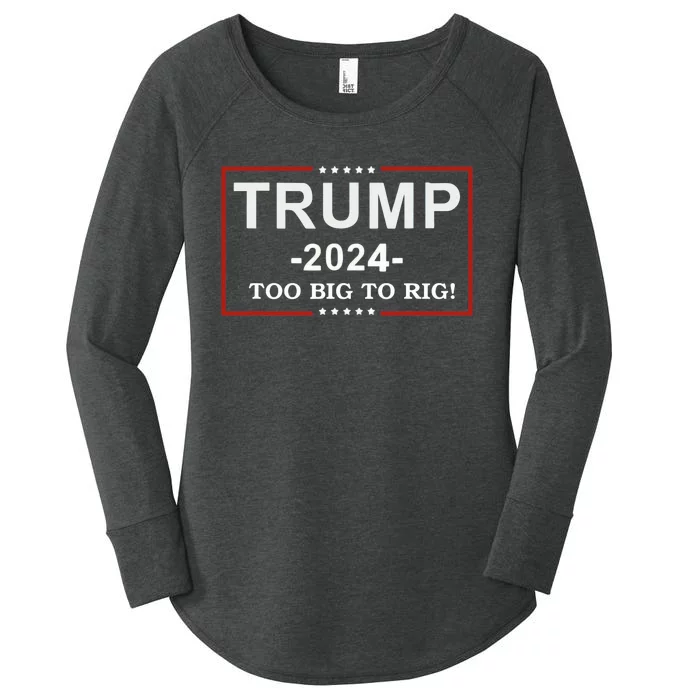 Trump 2024 Too Big To Rig Funny Trump Quote Women's Perfect Tri Tunic Long Sleeve Shirt