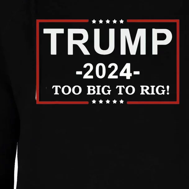 Trump 2024 Too Big To Rig Funny Trump Quote Womens Funnel Neck Pullover Hood