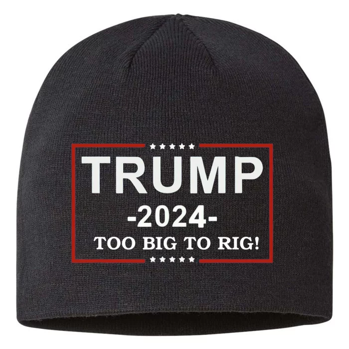 Trump 2024 Too Big To Rig Funny Trump Quote 8 1/2in Sustainable Knit Beanie