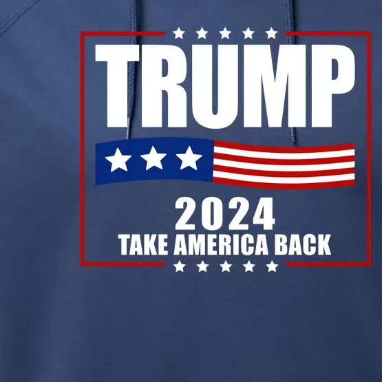 Trump 2024 Take America Back Performance Fleece Hoodie