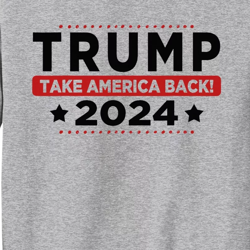 Trump 2024 Take America Back American Flag Trump 2024 Tall Sweatshirt