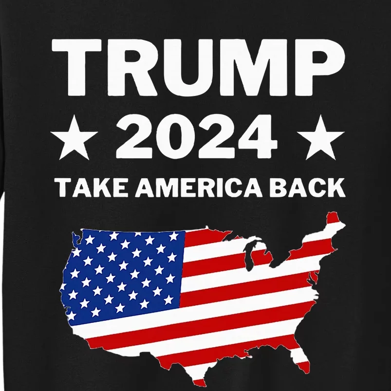 Trump 2024 Take America Back American Flag Pro Trump Tall Sweatshirt