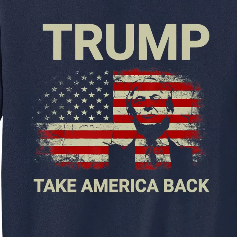 Trump 2024 Take America Back American Flag Tall Sweatshirt