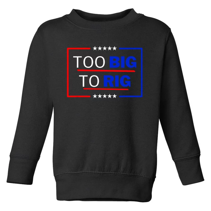 Trump 2024 Too Big To Rig Toddler Sweatshirt