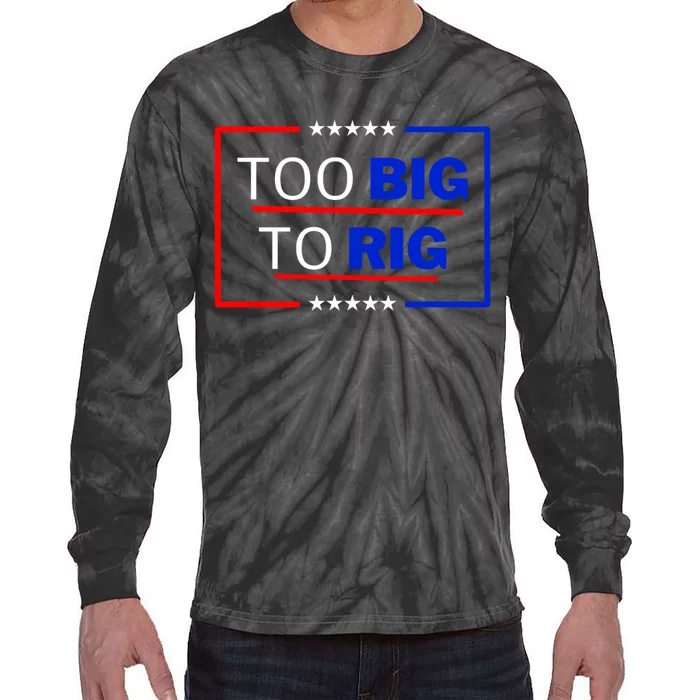 Trump 2024 Too Big To Rig Tie-Dye Long Sleeve Shirt