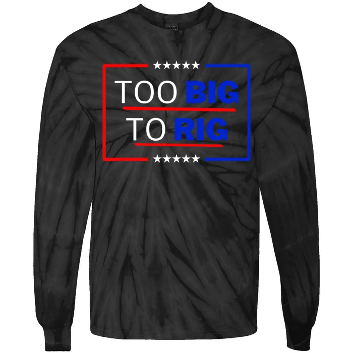 Trump 2024 Too Big To Rig Tie-Dye Long Sleeve Shirt