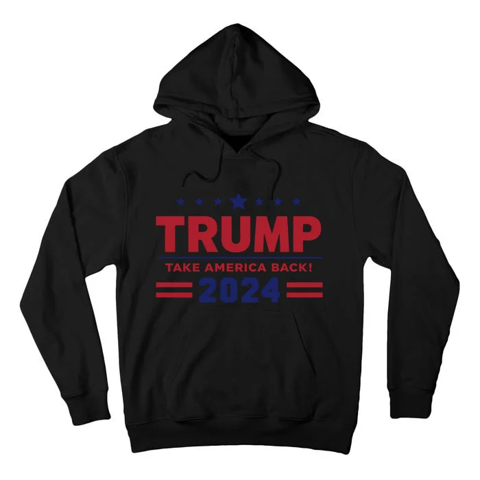 Trump 2024 Take America Back Tall Hoodie