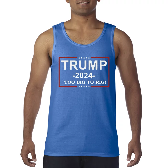 Trump 2024 Too Big To Rig Funny Trump Tank Top