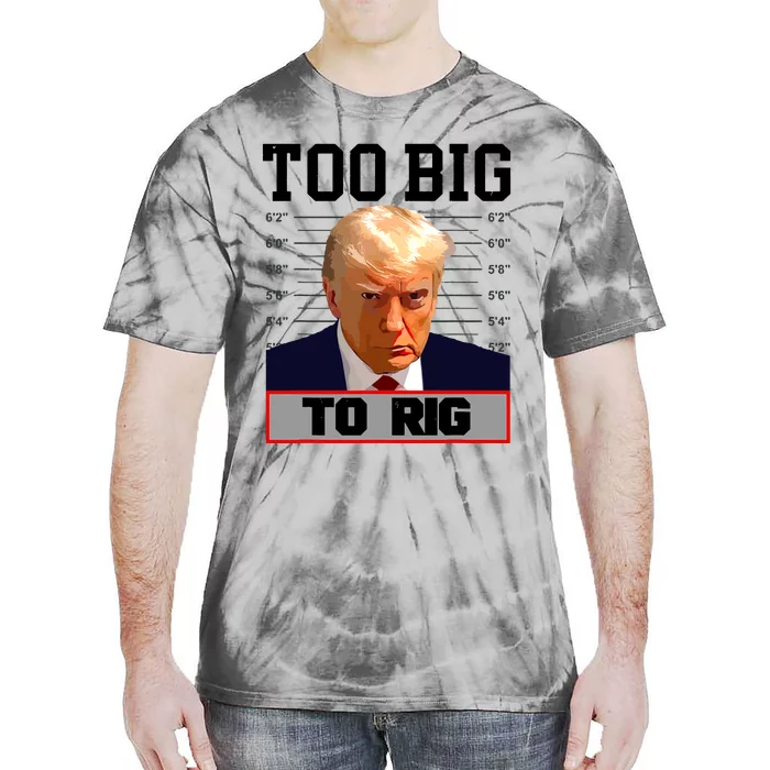 Trump 2024 Too Big To Rig Presidential Election Tie-Dye T-Shirt