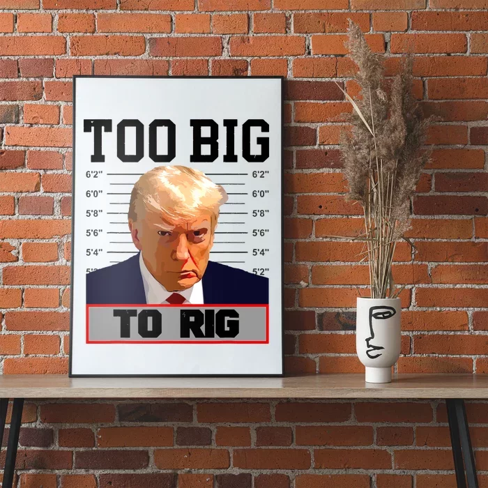 Trump 2024 Too Big To Rig Presidential Election Poster