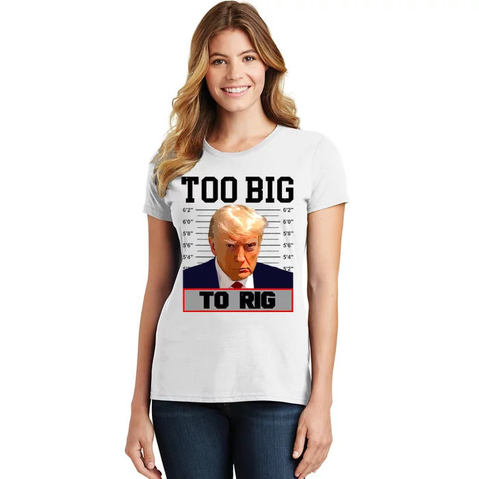 Trump 2024 Too Big To Rig Presidential Election Women's T-Shirt