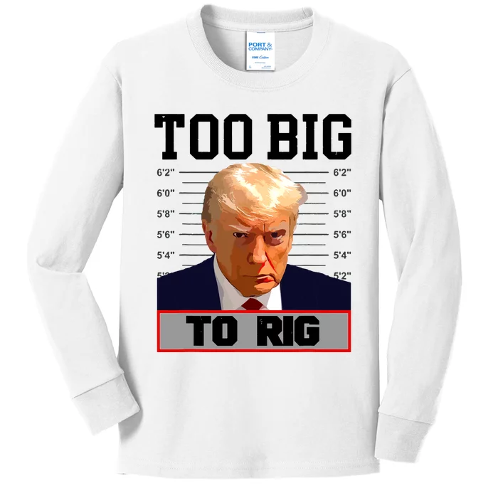 Trump 2024 Too Big To Rig Presidential Election Kids Long Sleeve Shirt