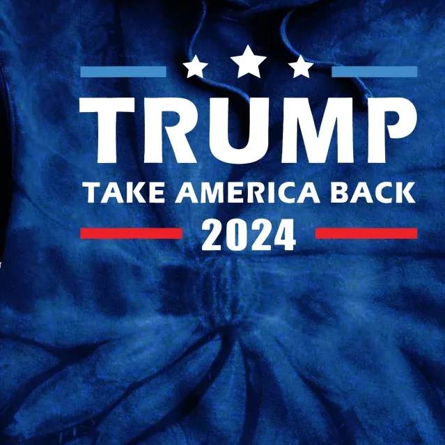 Trump 2024 Take America Back Election Patriotic Second Term Tie Dye Hoodie