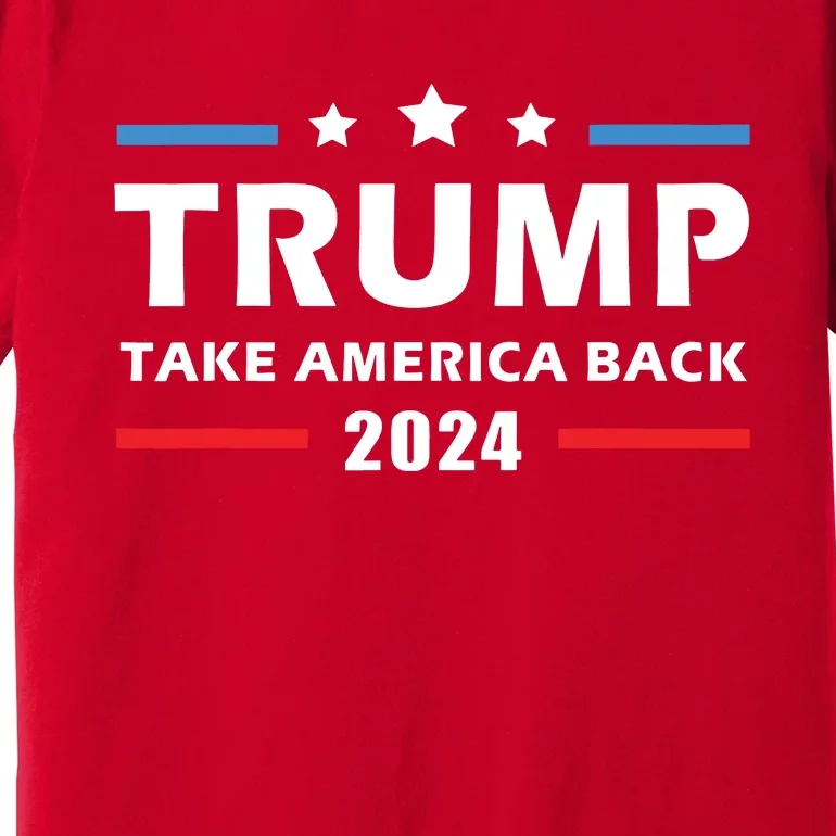 Trump 2024 Take America Back Election Patriotic Second Term Premium T-Shirt