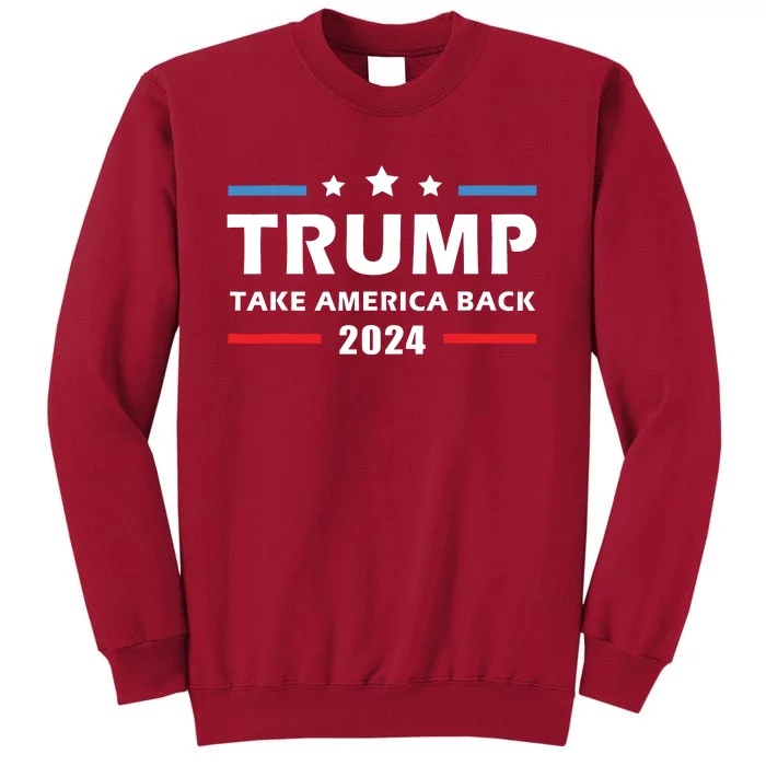 Trump 2024 Take America Back Election Patriotic Second Term Tall Sweatshirt