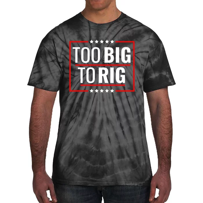 Trump 2024 Too Big To Rig Tie-Dye T-Shirt