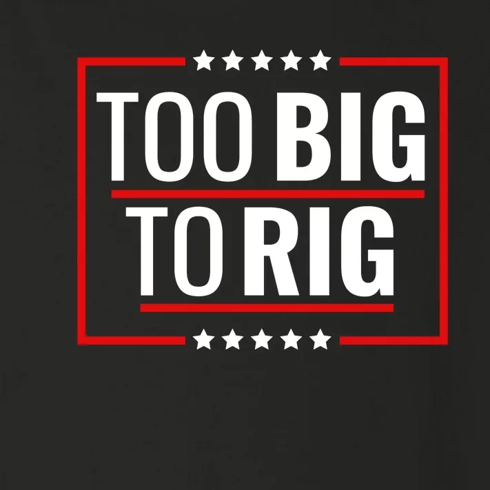 Trump 2024 Too Big To Rig Toddler Long Sleeve Shirt